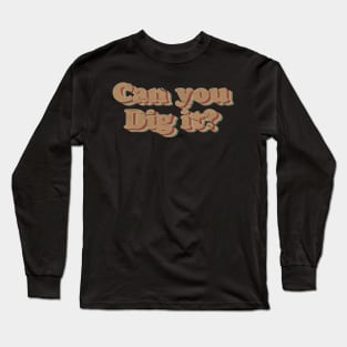 Can you dig it? Vintage Movie Long Sleeve T-Shirt